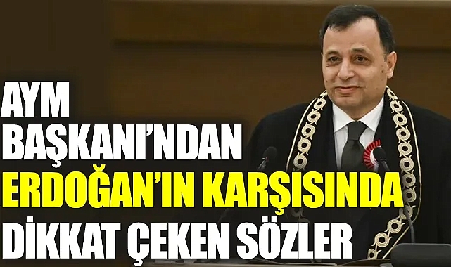 AYM Başkanı’ndan Erdoğan’ın karşısında dikkat çeken sözler