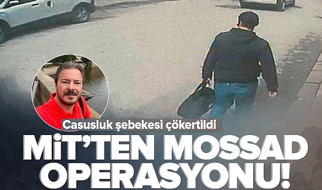 MİT'ten Mossad operasyonu! Casusluk şebekesi çökertildi.