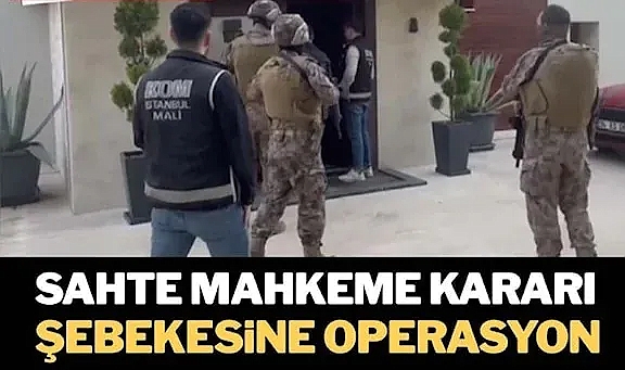 ‘Sahte mahkeme kararı’ şebekesine operasyon… Aralarında ünlüler de var