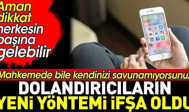 Dolandırıcıların yeni yöntemi ifşa oldu. Mahkemede bile kendinizi savunamıyorsunuz