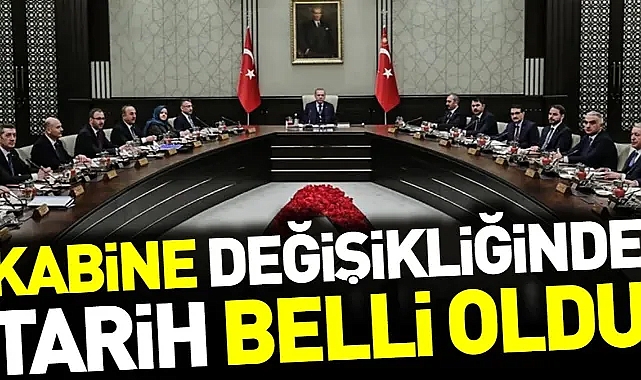 Kabine değişikliğinde tarih belli oldu