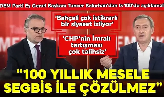 DEM Parti Eş Genel Başkanı Bakırhan tv100'de! '100 yıllık mesele SEGBİS ile çözülmez'