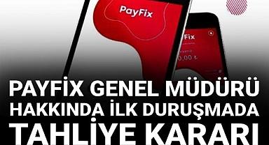 Payfix Genel Müdürü hakkında tahliye kararı