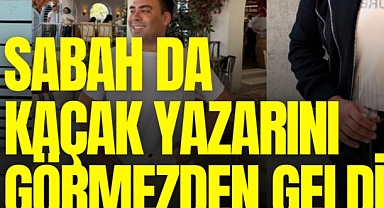 Sabah da kaçak yazarını görmezden geldi