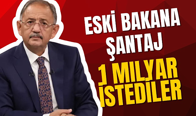 Eski bakan Özhaseki'ye 'video' şantajı: 1 milyar istediler