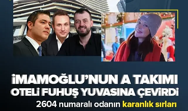 İmamoğlu'nun A takımı oteli fuhuş yuvasına çevirdi! 2604 numaralı odanın karanlık sırları