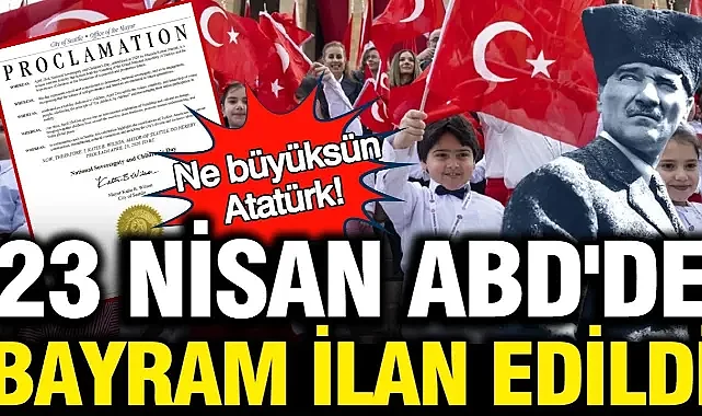 23 Nisan ABD'de bayram ilan edildi: Ne büyüksün Atatürk