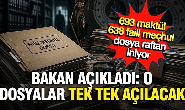 Adalet Bakanlığı 693 maktül ve 638 faili meçhul dosyasını yeniden açıyor