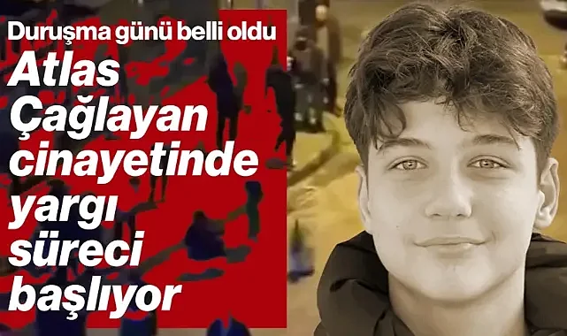 Atlas Çağlayan Cinayetinde Yargı Süreci Başlıyor: İlk Duruşma Tarihi Belli Oldu