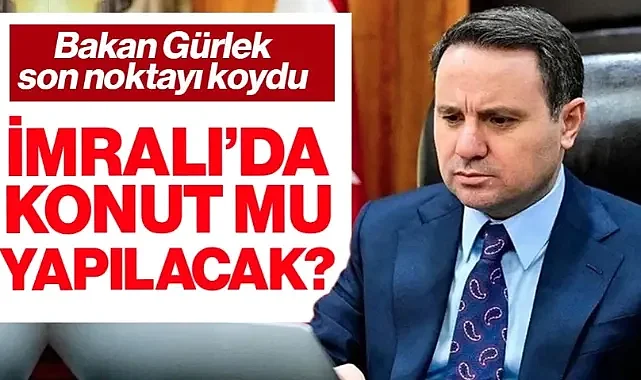 Bakan Akın Gürlek'ten İmralı'da Konut Yapıldığı İddiasına Yanıt