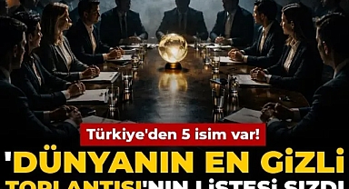 Dünyanın en gizli toplantısının katılımcı listesi sızdı: 5 Türk var