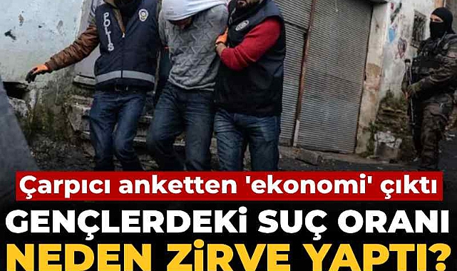Gençlerdeki suç oranı neden zirve yaptı? Çarpıcı anketten 'ekonomi' çıktı