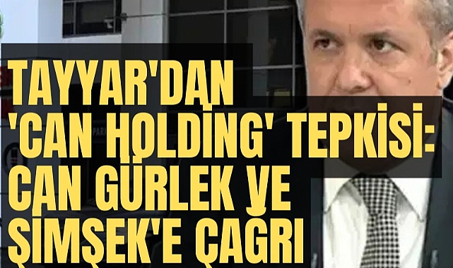 Şamil Tayyar'dan 'Can Holding' tepkisi: Can Gürlek ve Şimşek'e çağrı