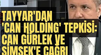 Şamil Tayyar'dan 'Can Holding' tepkisi: Can Gürlek ve Şimşek'e çağrı