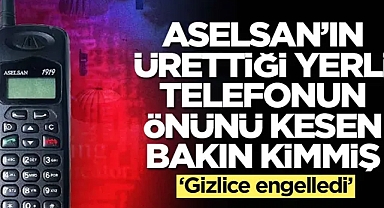 Aselsan'ın ürettiği yerli telefonun önünü kesen Türk bakın kimmiş: Gizlice engelledi