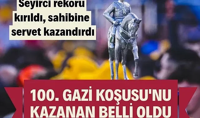 100. Gazi Koşusu'nu kazanan belli oldu: Sahibine servet kazandırdı