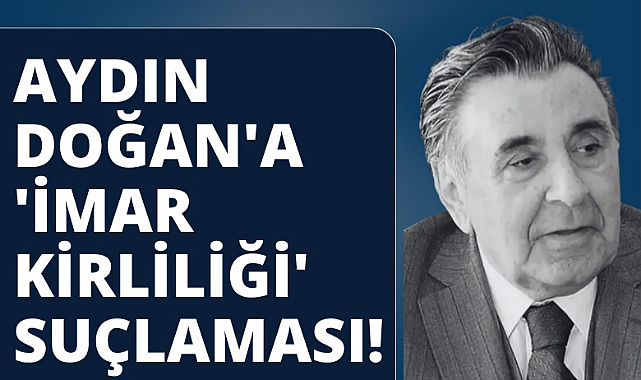 Aydın Doğan'a 'İmar kirliliği' suçlaması! Kaçak otelin peşini bırakmıyor