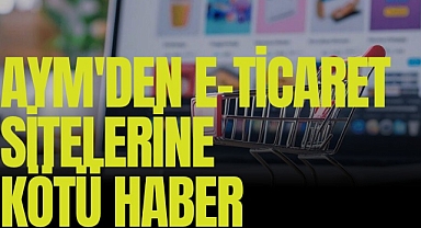 AYM'den E-ticaret sitelerine kötü haber: 'Ayıplı maldan sorumlu değilim' devri bitiyor