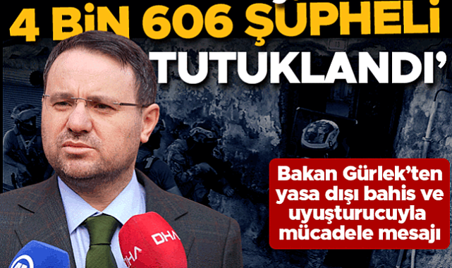 Bakan Gürlek duyurdu: Uyuşturucu ve yasa dışı bahis operasyonlarında 4 bin 606 şüpheli tutuklandı
