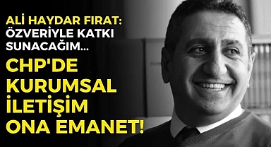 CHP'de iletişim koordinatörlüğüne Ali Haydar Fırat atandı