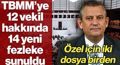 Özgür Özel ve 11 Milletvekili Hakkında 14 Ayrı Fezleke TBMM'de
