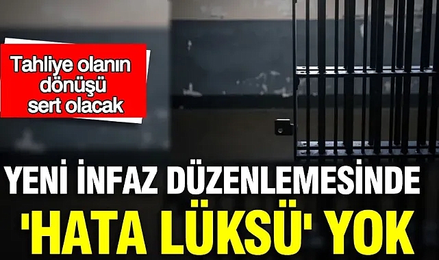 Tahliye olanın dönüşü sert olacak: Yeni infaz düzenlemesinde 'hata lüksü' yok