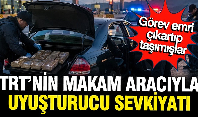 TRT Genel Sekreteri’nin makam aracıyla uyuşturucu sevkiyatı