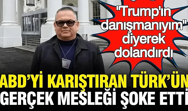 'Trump'ın danışmanıyım' diyerek ABD'lileri dolandıran Türk yakalandı!