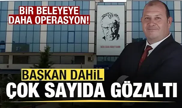 İzmir Menderes Belediyesine operasyon! Başkan dahil 13 kişi gözaltına alındı