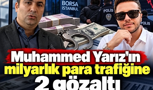 Muhammed Yarız'ın milyarlık para trafiğine 2 gözaltı