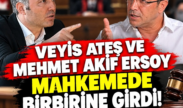 Veyis Ateş ve Mehmet Akif Ersoy mahkemede birbirine girdi