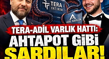 Tera-Adil Varlık hattı: Ahtapot gibi sardılar!